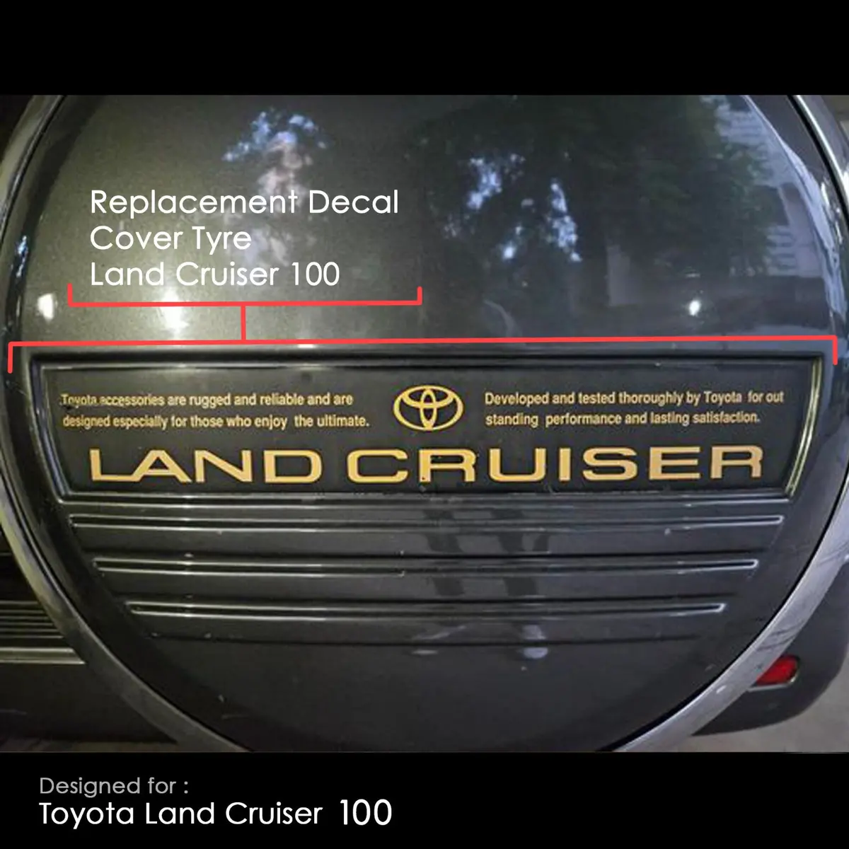 Land Cruiser 100 Replacement Cover Tyre Decal
Super High Quality Outdoor Decal
Printed With Oem Size 1